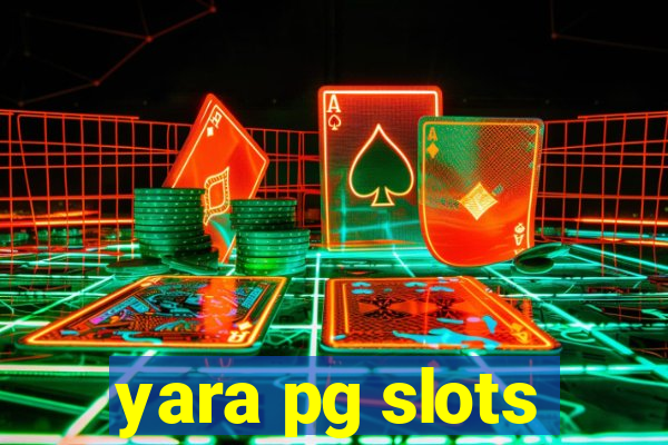 yara pg slots
